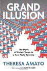 Grand Illusion: The Fantasy Of Voter Choice In A Two-Party Tyranny. Amato<|