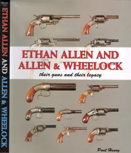 Ethan Allen & Allen & Wheelock : Their Guns & Their Legacy by Paul Henry, New! - Foto 1 di 5