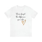 Never Forget The Difference You Make Shirt, Teacher, Nurse, Cute Shirt, Gift