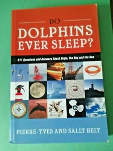 Do Dolphins Ever Sleep? 211 Questions & Answers About Ships By: Yves & Bely - Picture 1 of 12