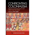 Confronting Colonialism: Resistance and Modernization u - Paperback NEW Habib, I