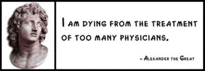Wall Quote - Alexander the Great - I am dying from the treatment of too many phy - Picture 1 of 1