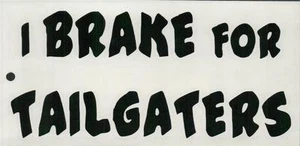 Stickers #232: I BRAKE FOR TAILGATERS - Picture 1 of 1
