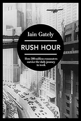 Rush Hour: How 500 Million Commuters Survive ...