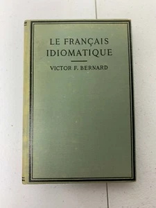 #27 LE FRANCIAS IDIOMATIQUE BY VICTOR F. BERNARD FRENCH IDIOMS AND PROVERBS 1919 - Picture 1 of 9