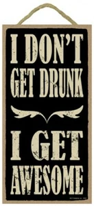 I Don't Get Drunk I get Awesome Funny Bar Man Cave 10"x5" Wood Sign NEW 860 - Picture 1 of 3