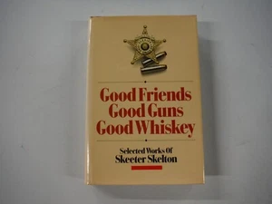 GOOD FRIENDS GOOD GUNS GOOD WHISKEY SKEETER SKELTON BOOK 1988 HB DJ Handguns - Picture 1 of 6