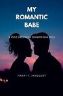 My Romantic Babe: A short but precise romantic love story by Harry T. Innocent P