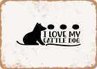 Metal Sign - I Love My Cattle Dog - Vintage Look Sign