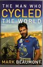 The Man Who Cycled The World : Mark Beaumont