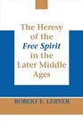 Heresy of the Free Spirit in the Later Middle Ages, The by Robert E. Lerner (Eng
