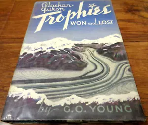 ALASKAN YUKON TROPHIES WON AND LOST G.O. YOUNG HC/DJ 1947 1ST EX LIB VTG GC - Picture 1 of 10