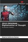 Zeus Program - Digitalization Of Thought By Roberto Guillermo Gomes Paperback Bo