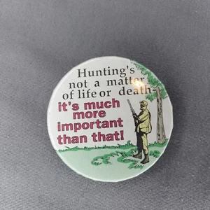 Huntings Not A Matter Of Life Or Death It's Much More Important Than That Button - Picture 1 of 2