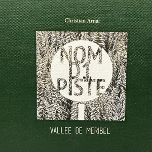 Nom d1 piste Vallée des Meribel by Christian Arnal Hardback Book - Imagen 1 de 18