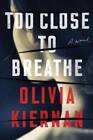Too Close to Breathe: A Novel - Hardcover By Kiernan, Olivia - GOOD