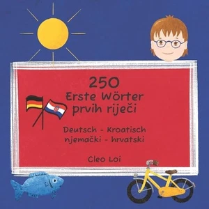 250 Erste Wrter / 250 prvih rijei: Deutsch - Kroatisch / njema?ki - hrvatski by - Picture 1 of 1