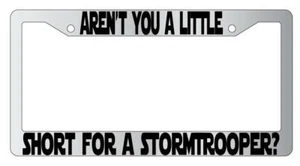 Aren't You A Little Short For A Stormtrooper Chrome Plastic License Frame SW - Bild 1 von 1