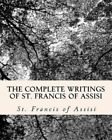 Z El Bey St Francis Of As The Complete Writings of St. Francis of As (Tascabile)