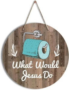 What Would Jesus Do Bathroom Funny Round Wooden Sign - Picture 1 of 4