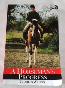 SIGNED A Horseman's Progress by Charles Wilson Equestrian Dressage Softcover - Picture 1 of 6