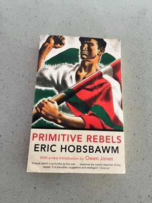 Primitive Rebels by Eric Hobsbawm 2017 paperback intro Owen Jones - Image 1 of 4