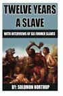 12 Years A Slave: includes interviews of forme by Northup, Mr Solomon 1492389544