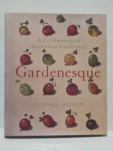 Gardenesque A Celebration of Australian Gardening Richard Aitken Cookbook (AC) - Foto 1 di 16