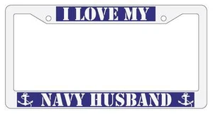 WHITE License Plate Frame I LOVE MY NAVY HUSBAND Auto Accessory 171 - Picture 1 of 1