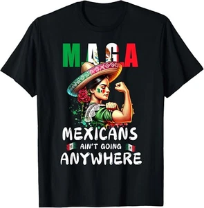 MAGA Mexicans Ain't Going Anywhere T-Shirt unisex T-Shirt - Picture 1 of 2