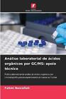Anlise laboratorial de cidos orgnicos por GC/MS: apoio t?cnico by Fahmi Nasralla