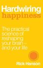 Hardwiring Happiness The Practical Science Of Reshaping Your By Hanson Rick