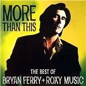 Bryan Ferry and Roxy Music : More Than This: The Best of Bryan Ferry and Roxy - Image 1 of 1