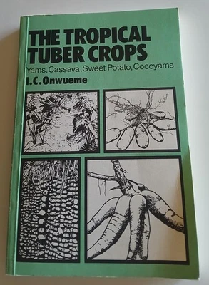 Tropical Tuber Crops: Yams, Cassava, Sweet Potato, Cocoyams by I.C. Onwueme/RARE - Image 1 of 4