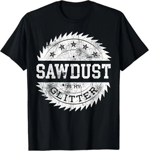 Sawdust Is My Glitter Funny Woodworking Tee Shirts Funny Gift Unisex T-Shirt - Picture 1 of 3