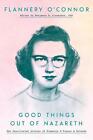 Good Things Out of Nazareth: The Uncollected Letters of Flannery O'Connor and Fr