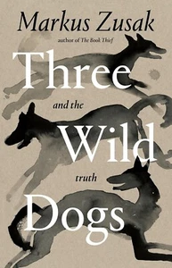 THREE WILD DOGS AND THE TRUTH By Markus Zuzak BRAND NEW on hand IN AUS! - Picture 1 of 1