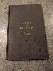 RARE Antique 1876 HB Book SCIENCE AND GEOMETRY OF DRESS Ladies Childrens Apparel - Picture 1 of 14