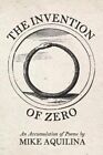 Invention of Zero An Accumulation of Poems by Mike Aquilina 9781735440408