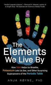 The Elements We Live By, Anja Røyne - Hardcover - Picture 1 of 1