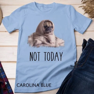 Not Today Pug T-Shirt Funny Cute Blanket Dog Tee Unisex T-shirt - Picture 1 of 11