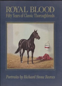 Royal Blood : Fifty Years of Classic Thoroughbreds by Richard S. Reeves... - Picture 1 of 2