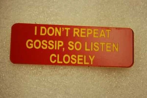 I DONT REPEAT GOSSIP SO LISTEN CLOSELY (Fun Badges) - Picture 1 of 1