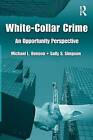 White Collar Crime: An Opportunity Perspective By Michael L. Benson, Sally S....
