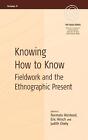 Knowing How to Know: Fieldwork and the Ethnographic Present by Narmala Halstead 