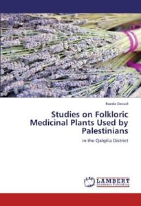 STUDIES ON FOLKLORIC MEDICINAL PLANTS USED BY By Raeda Daoud **BRAND NEW**