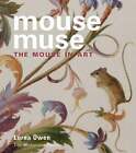 Mouse Muse: The Mouse in Art Owen, Lorna Buch