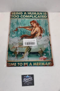 Being a Human is too Complicated, Time to Be a Mermaid Wall Hanging Metal Sign! - Picture 1 of 4