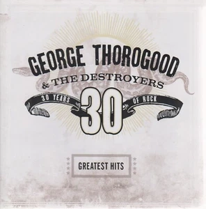 George Thorogood & The Destroyers – Greatest Hits: 30 Years Of Rock - CD - Picture 1 of 1