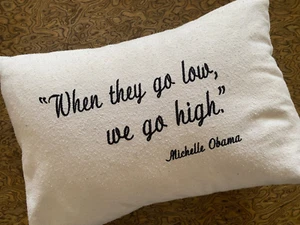 Michelle Obama Pillow When They Go Low, We Go High Clean, Excellent 10" X 14" - Picture 1 of 3